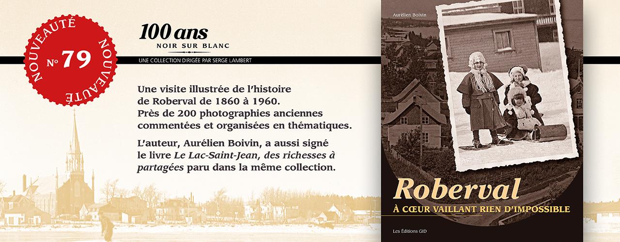 Bandeau annonçant la parution et décrivant le nouveau livre Roberval, à cœur vaillant rien d’impossible, numéro 79 de la collection «100 ans noir sur blanc»